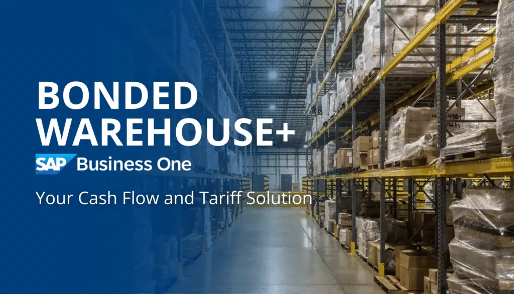 Bonded Warehouse + Sap Business One: Your Cash Flow And Tariff Solution 5 bonded warehouse